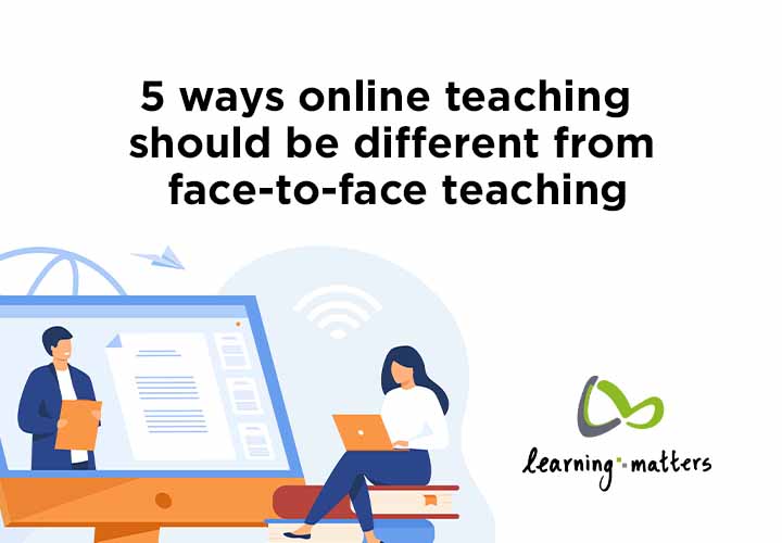 5 ways online teaching should be different from face-to-face teaching.jpg